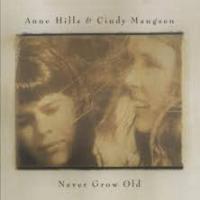 Anne Hills & Cindy Mangsen Never Grow Old