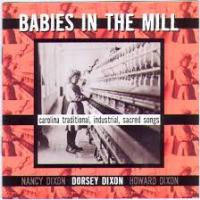 Dorsey Dixon Babies in the Mill Carolina Traditional, Industrial, Sacred Songs