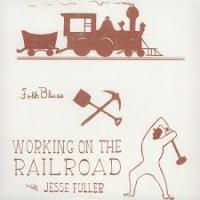 Jesse Fuller Working on the Railroad