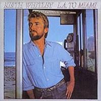 Keith Whitley L. A. to Miami