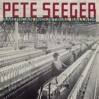 Pete Seeger American Industrial Ballads