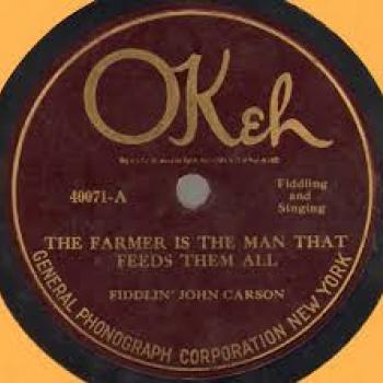 Fiddlin' John Carson The Farmer is the Man that Feeds Them All