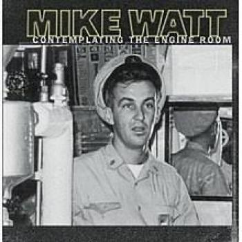 Mike Watt Contemplating the Engine Room