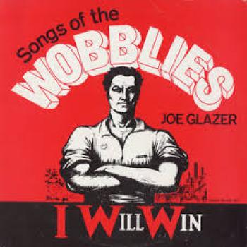 Joe Glazer I Will Win Songs of the Wobblies